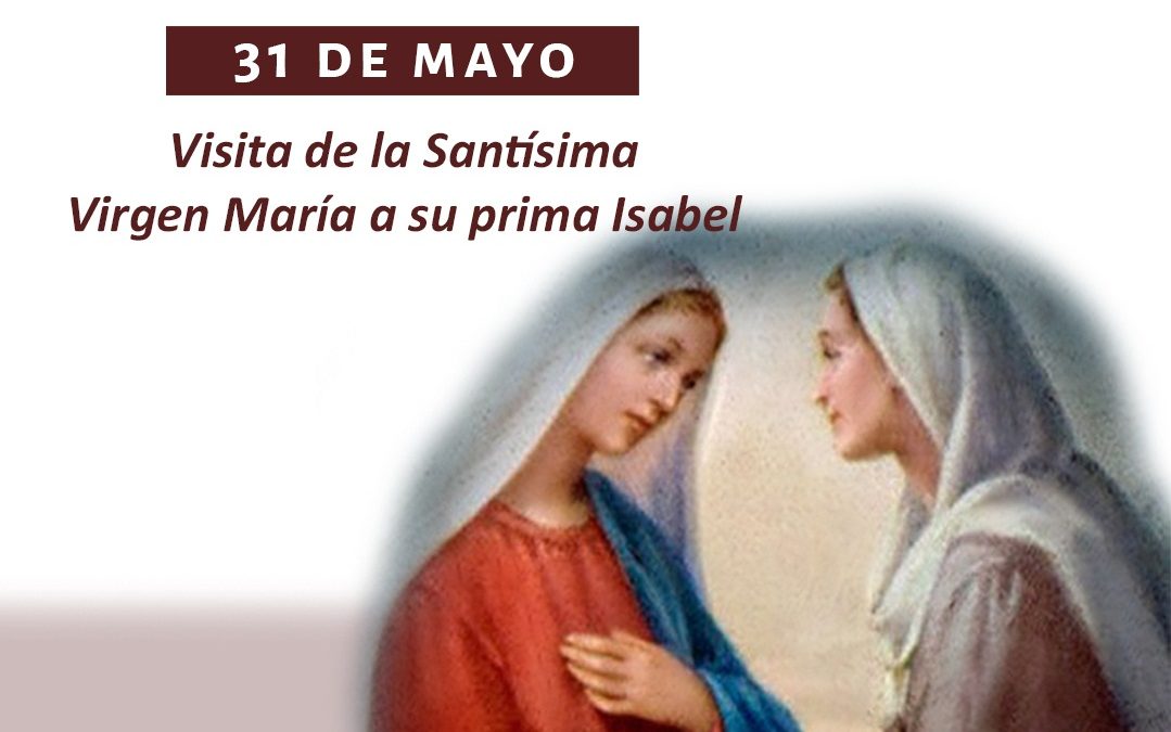 Celebramos la Fiesta de la Visitación de la Virgen María a Santa Isabel